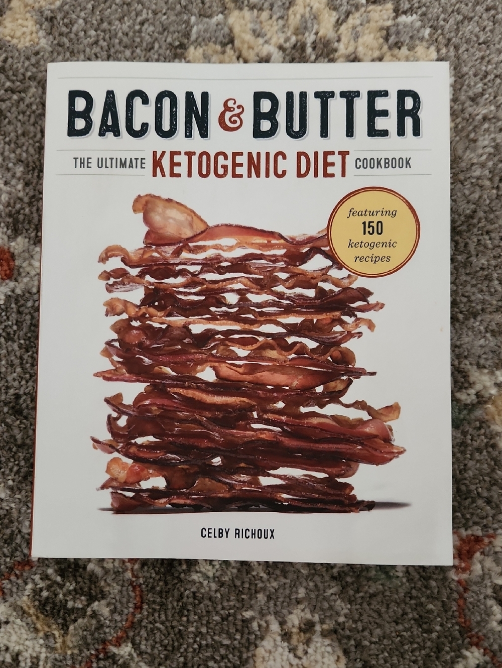 Bacon  & Butter The Ultimate Ketogenic Diet Cookbook